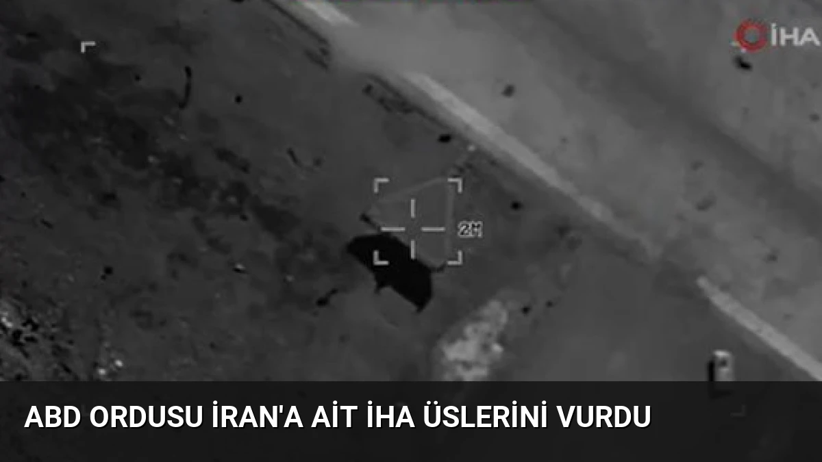 ABD Ordusu İran’a Ait İHA Üslerini Vurdu