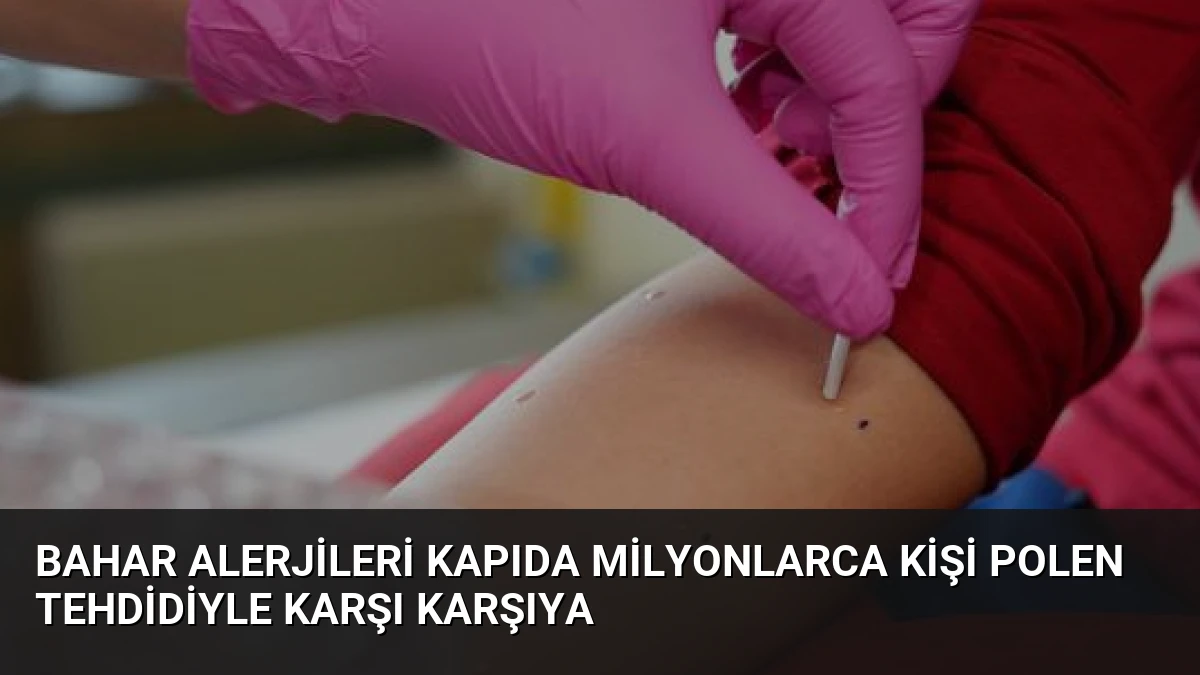 Bahar Alerjileri Kapıda Milyonlarca Kişi Polen Tehdidiyle Karşı Karşıya