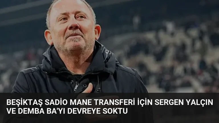 Beşiktaş Sadio Mane Transferi İçin Sergen Yalçın ve Demba Ba’yı Devreye Soktu
