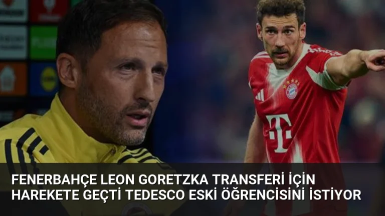 Fenerbahçe Leon Goretzka transferi için harekete geçti Tedesco eski öğrencisini istiyor