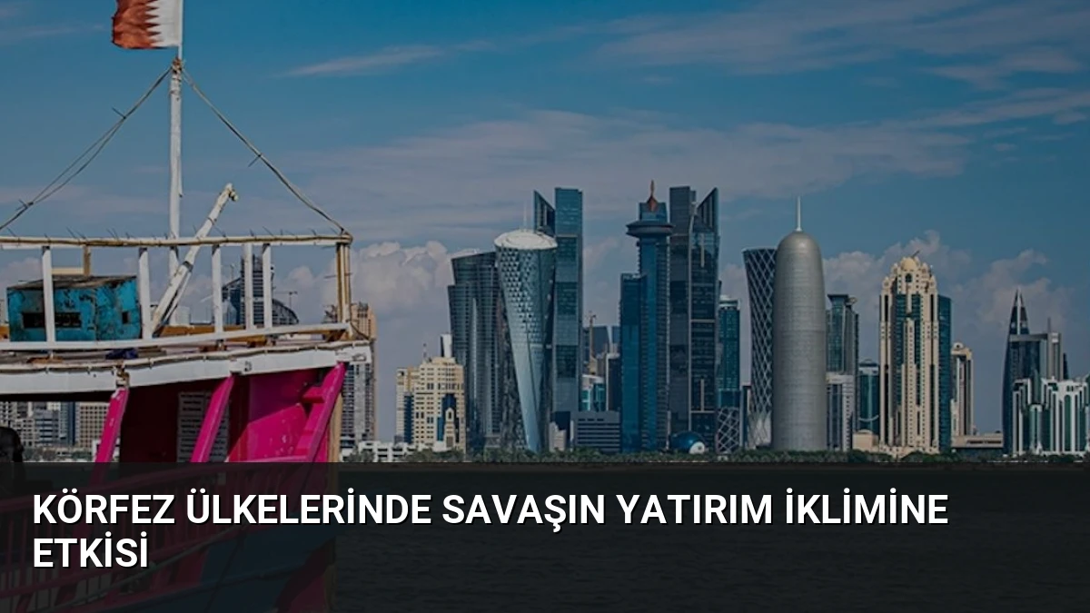 Körfez Ülkelerinde Savaşın Yatırım İklimine Etkisi