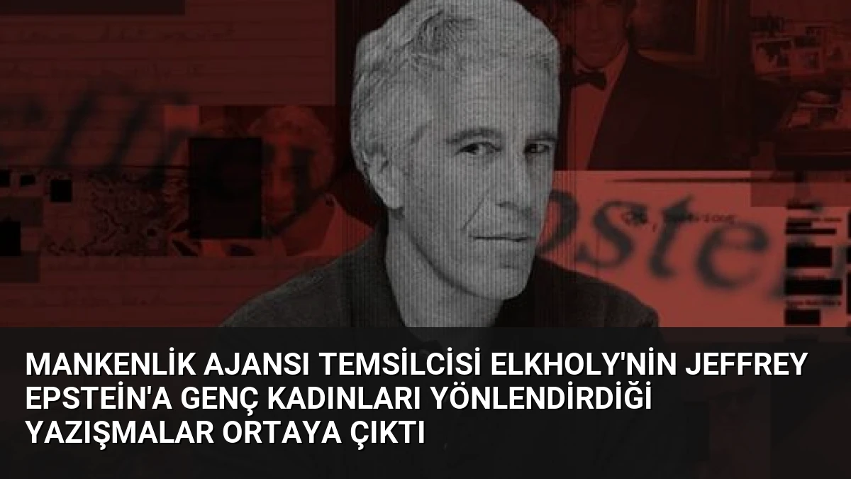 Mankenlik Ajansı Temsilcisi Elkholy’nin Jeffrey Epstein’a Genç Kadınları Yönlendirdiği Yazışmalar Ortaya Çıktı