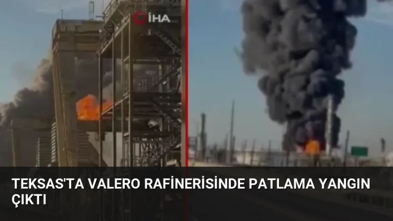 Teksas’ta Valero Rafinerisinde Patlama Yangın Çıktı