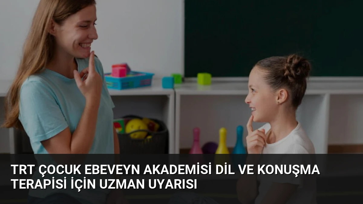 TRT Çocuk Ebeveyn Akademisi Dil ve Konuşma Terapisi İçin Uzman Uyarısı