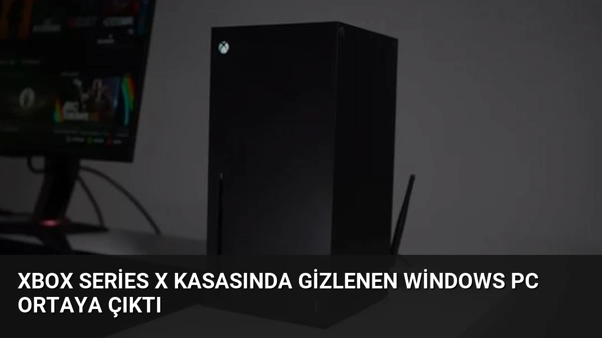 Xbox Series X Kasasında Gizlenen Windows PC Ortaya Çıktı