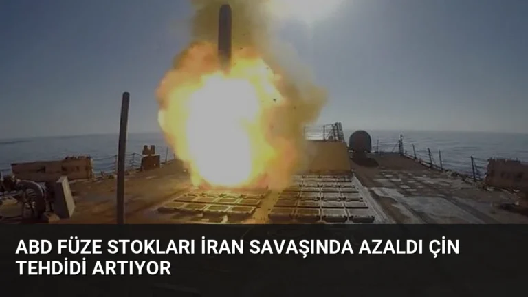 ABD Füze Stokları İran Savaşında Azaldı Çin Tehdidi Artıyor