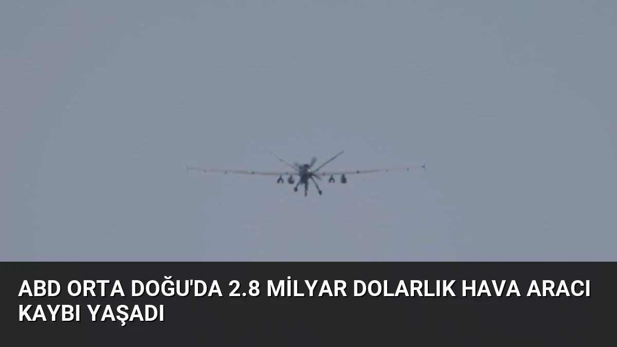 ABD Orta Doğu’da 2.8 Milyar Dolarlık Hava Aracı Kaybı Yaşadı