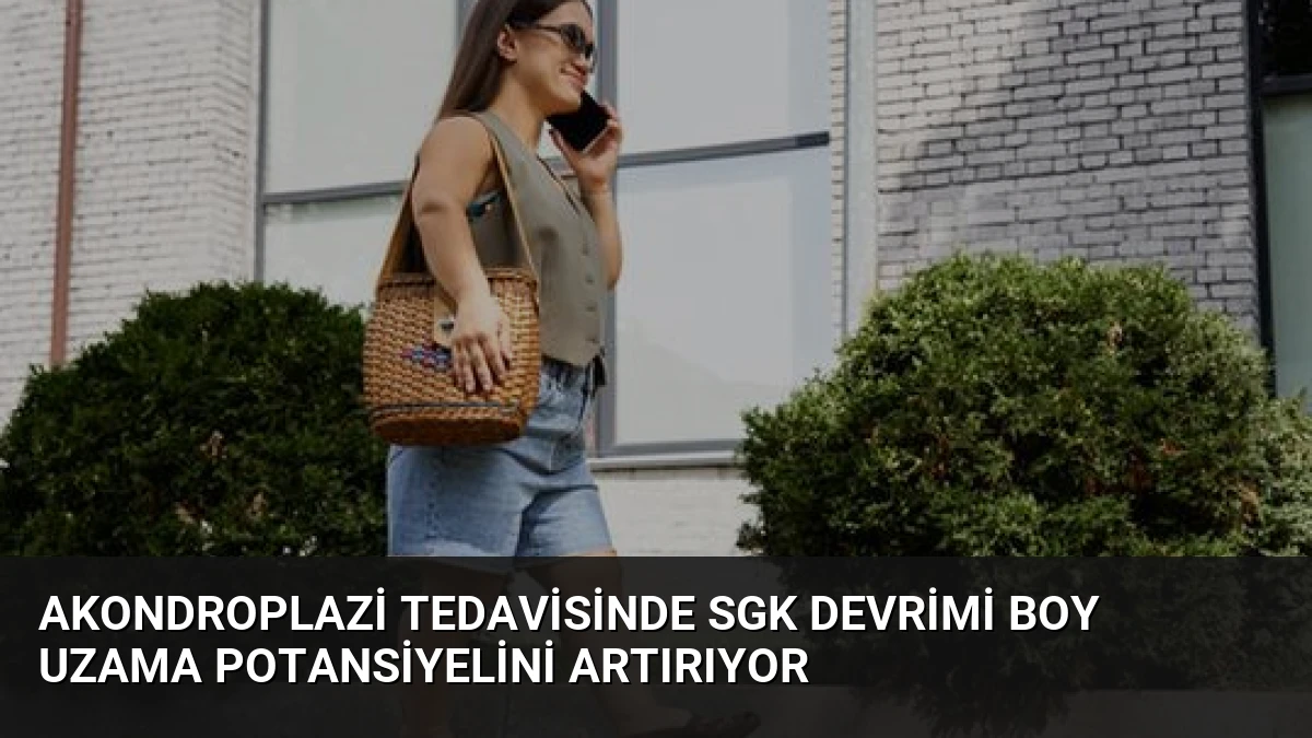 Akondroplazi Tedavisinde SGK Devrimi Boy Uzama Potansiyelini Artırıyor