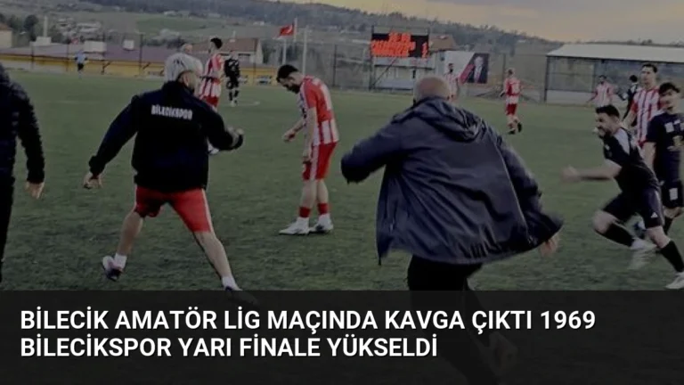 Bilecik Amatör Lig Maçında Kavga Çıktı 1969 Bilecikspor Yarı Finale Yükseldi