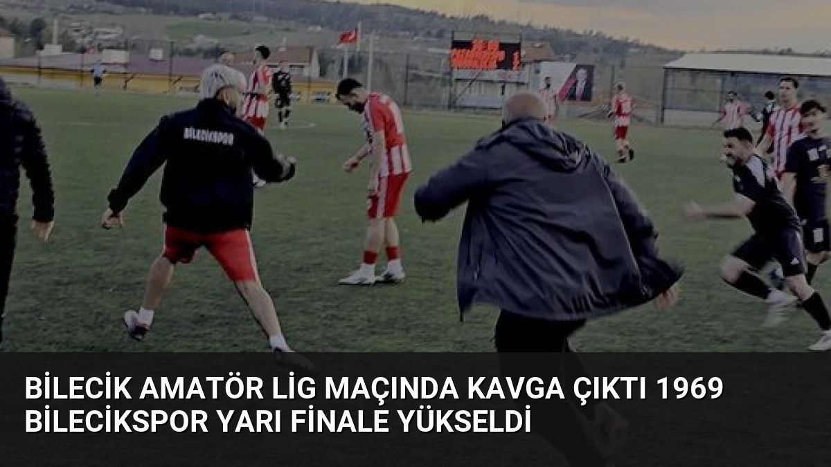 Bilecik Amatör Lig Maçında Kavga Çıktı 1969 Bilecikspor Yarı Finale Yükseldi