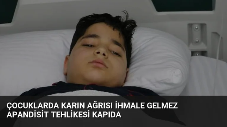 Çocuklarda Karın Ağrısı İhmale Gelmez Apandisit Tehlikesi Kapıda