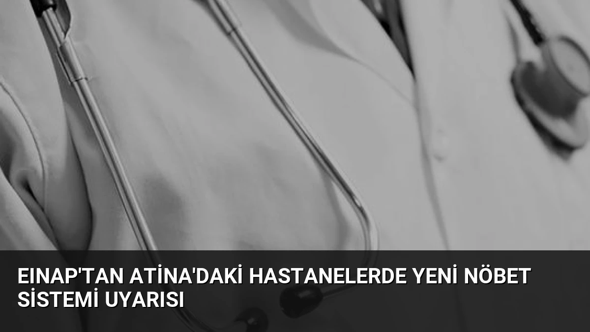 EINAP’tan Atina’daki Hastanelerde Yeni Nöbet Sistemi Uyarısı