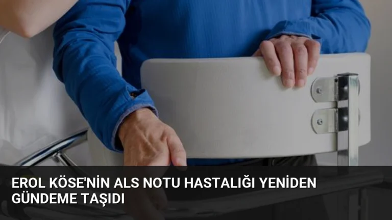Erol Köse’nin ALS Notu Hastalığı Yeniden Gündeme Taşıdı