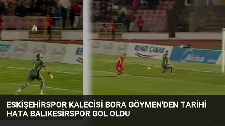 Eskişehirspor Kalecisi Bora Göymen’den Tarihi Hata Balıkesirspor Gol Oldu