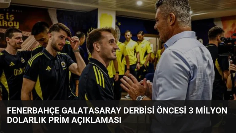 Fenerbahçe Galatasaray Derbisi Öncesi 3 Milyon Dolarlık Prim Açıklaması