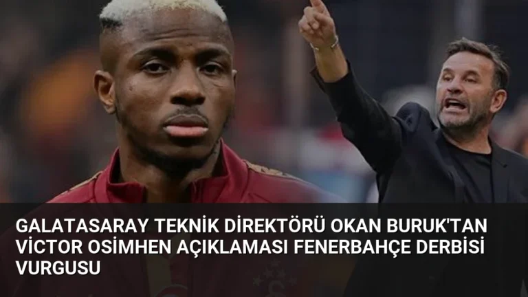 Galatasaray Teknik Direktörü Okan Buruk’tan Victor Osimhen Açıklaması Fenerbahçe Derbisi Vurgusu