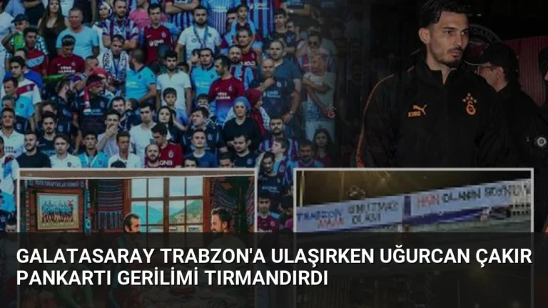 Galatasaray Trabzon’a Ulaşırken Uğurcan Çakır Pankartı Gerilimi Tırmandırdı