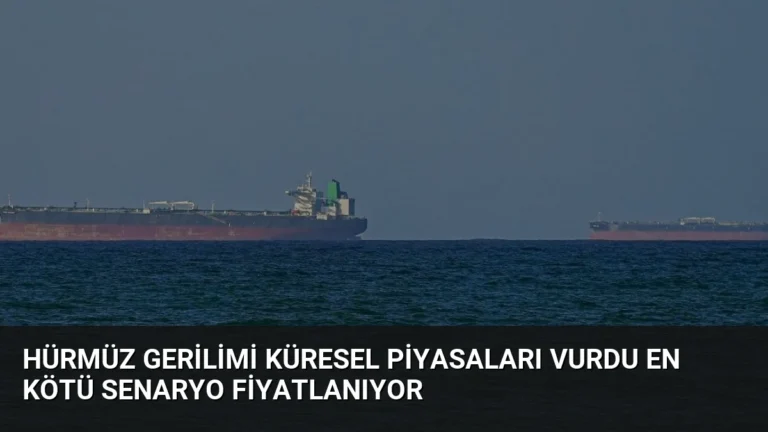Hürmüz Gerilimi Küresel Piyasaları Vurdu En Kötü Senaryo Fiyatlanıyor