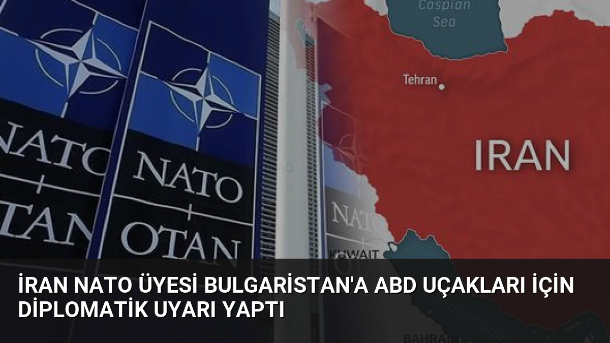 İran NATO Üyesi Bulgaristan’a ABD Uçakları İçin Diplomatik Uyarı Yaptı