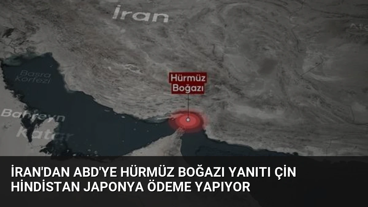 İran’dan ABD’ye Hürmüz Boğazı Yanıtı Çin Hindistan Japonya Ödeme Yapıyor