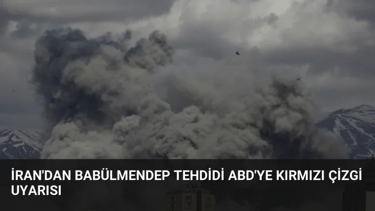 İran’dan Babülmendep Tehdidi ABD’ye Kırmızı Çizgi Uyarısı