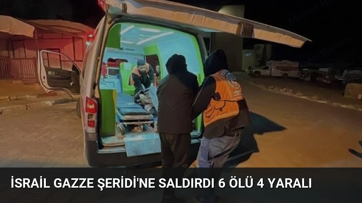 İsrail Gazze Şeridi’ne Saldırdı 6 Ölü 4 Yaralı