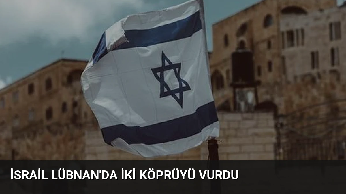 İsrail Lübnan’da İki Köprüyü Vurdu