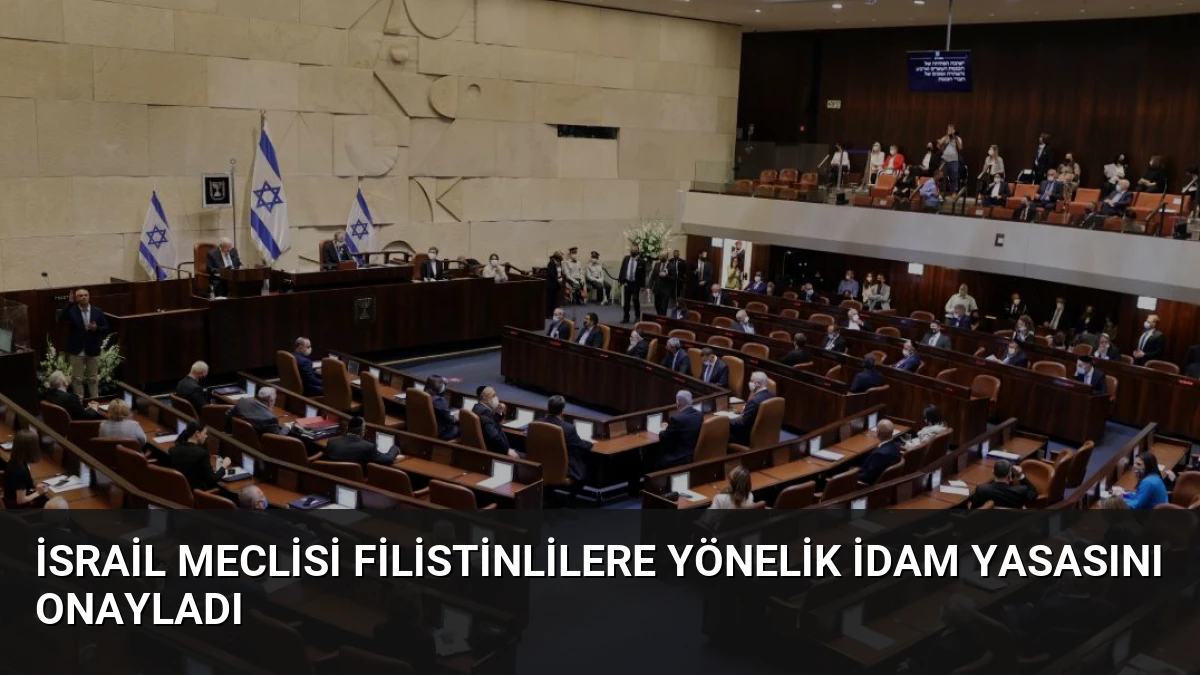 İsrail Meclisi Filistinlilere Yönelik İdam Yasasını Onayladı
