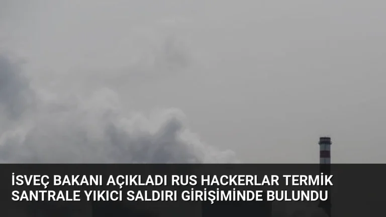İsveç Bakanı Açıkladı Rus Hackerlar Termik Santrale Yıkıcı Saldırı Girişiminde Bulundu