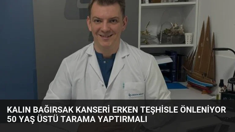 Kalın Bağırsak Kanseri Erken Teşhisle Önleniyor 50 Yaş Üstü Tarama Yaptırmalı
