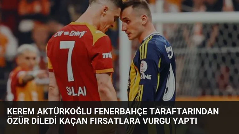 Kerem Aktürkoğlu Fenerbahçe Taraftarından Özür Diledi Kaçan Fırsatlara Vurgu Yaptı