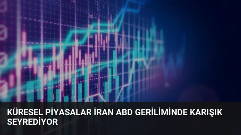 Küresel Piyasalar İran ABD Geriliminde Karışık Seyrediyor
