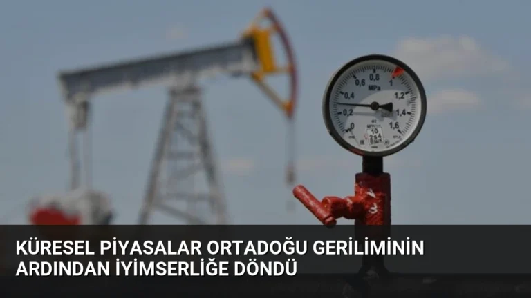 Küresel Piyasalar Ortadoğu Geriliminin Ardından İyimserliğe Döndü