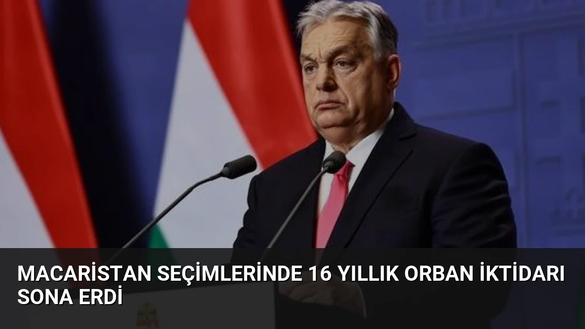 Macaristan Seçimlerinde 16 Yıllık Orban İktidarı Sona Erdi