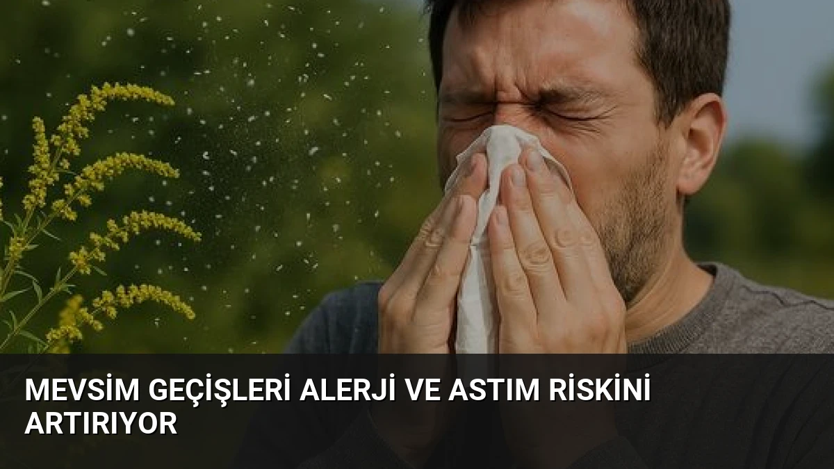 Mevsim Geçişleri Alerji ve Astım Riskini Artırıyor