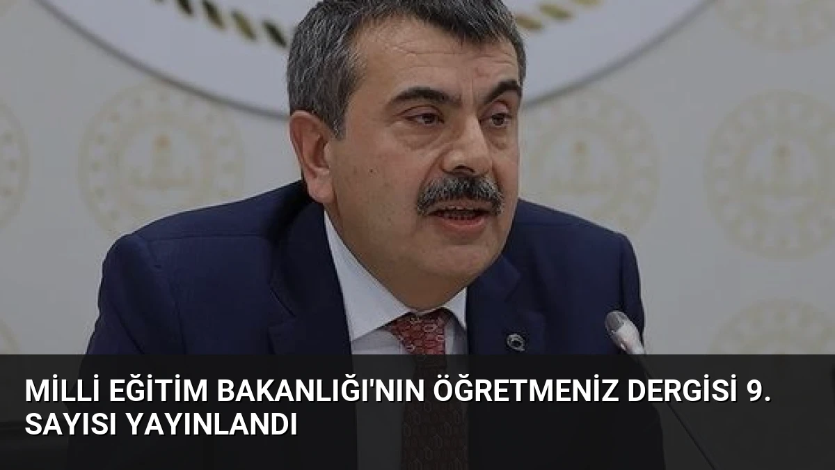 Milli Eğitim Bakanlığı’nın ÖğretmenİZ Dergisi 9. Sayısı Yayınlandı