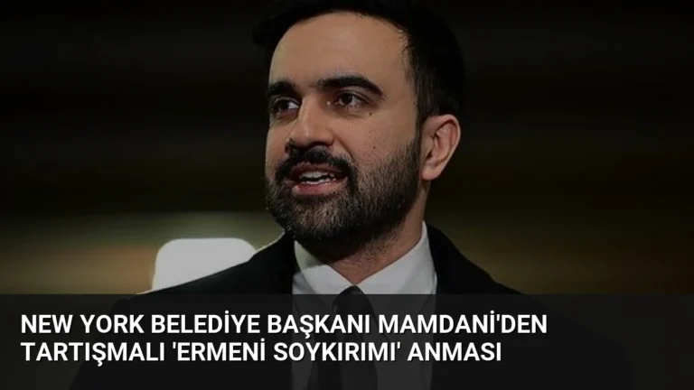 New York Belediye Başkanı Mamdani’den Tartışmalı ‘Ermeni Soykırımı’ Anması
