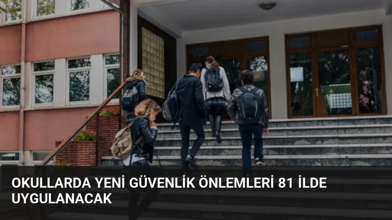 Okullarda Yeni Güvenlik Önlemleri 81 İlde Uygulanacak