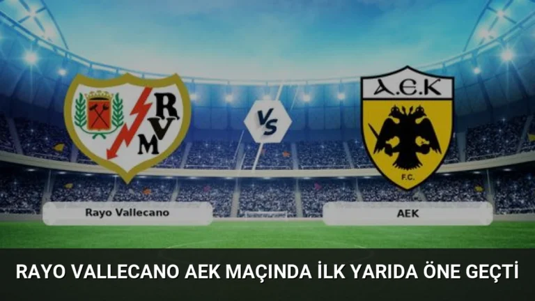 Rayo Vallecano AEK Maçında İlk Yarıda Öne Geçti