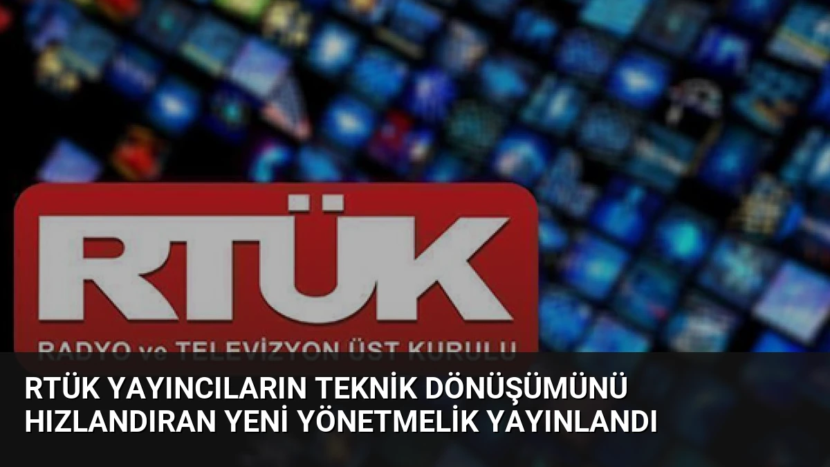 RTÜK Yayıncıların Teknik Dönüşümünü Hızlandıran Yeni Yönetmelik Yayınlandı