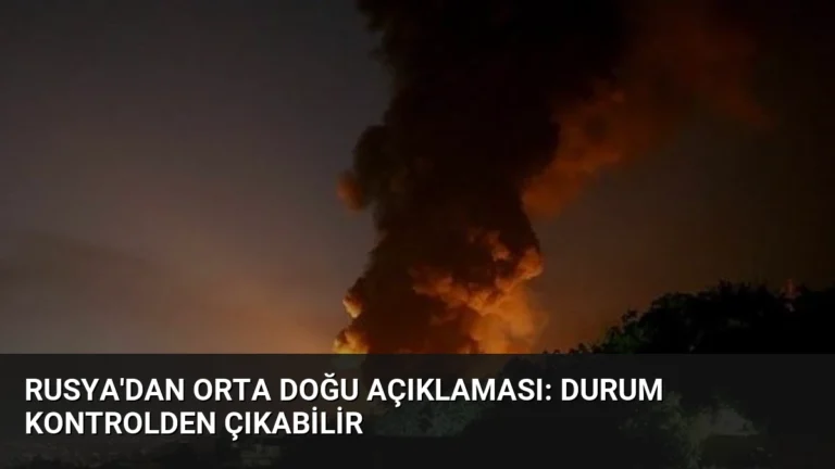 Rusya’dan Orta Doğu Açıklaması: Durum Kontrolden Çıkabilir