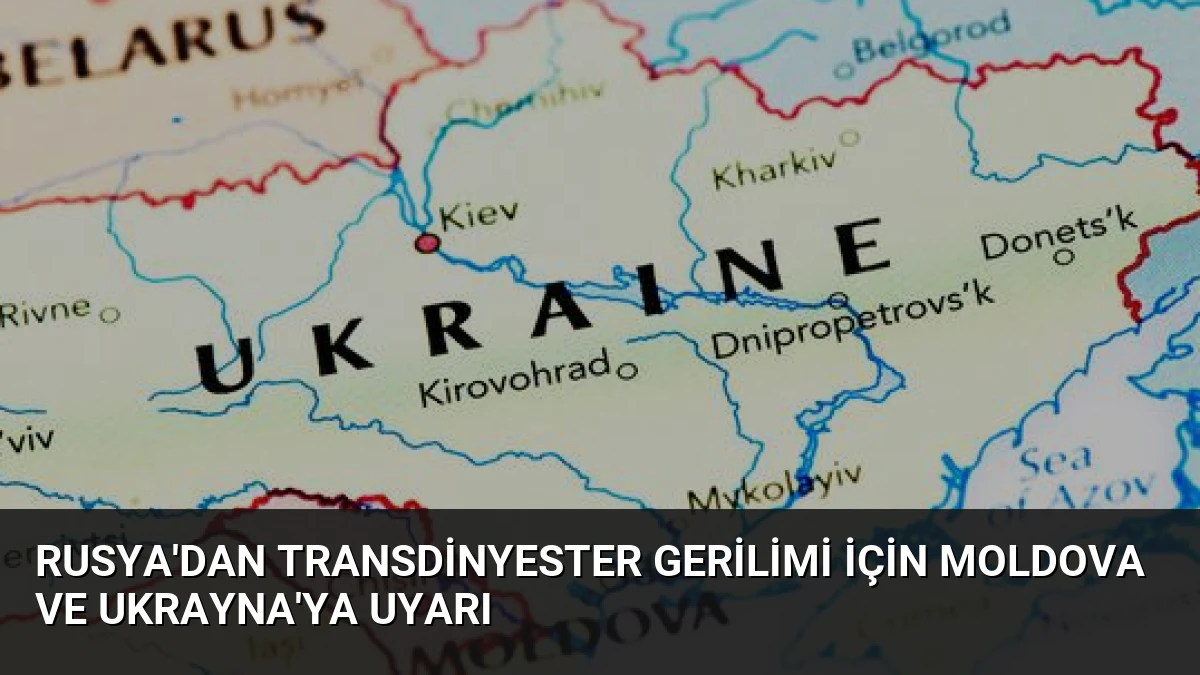 Rusya’dan Transdinyester Gerilimi İçin Moldova ve Ukrayna’ya Uyarı