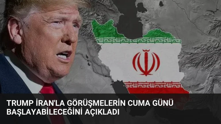 Trump İran’la Görüşmelerin Cuma Günü Başlayabileceğini Açıkladı