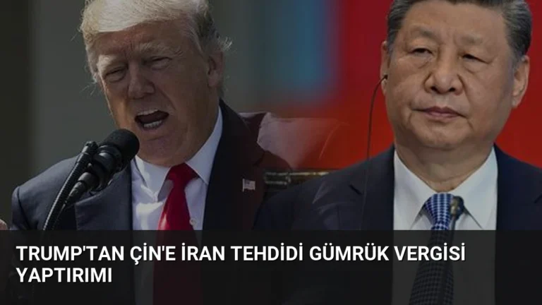 Trump’tan Çin’e İran Tehdidi Gümrük Vergisi Yaptırımı