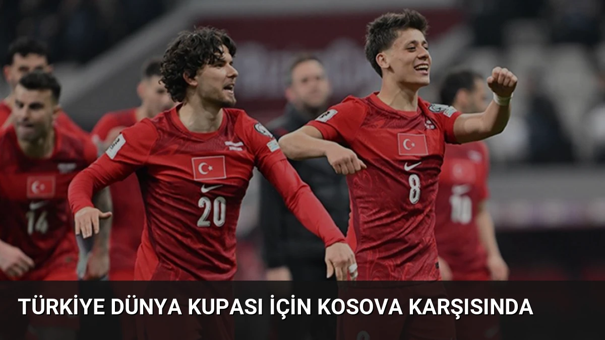 Türkiye Dünya Kupası İçin Kosova Karşısında