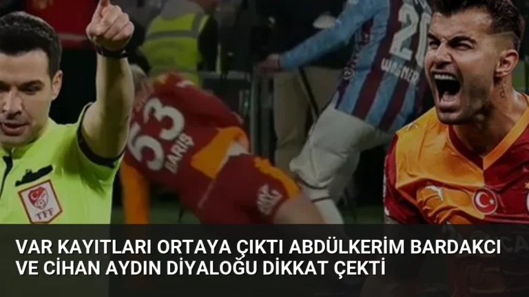 VAR Kayıtları Ortaya Çıktı Abdülkerim Bardakcı ve Cihan Aydın Diyaloğu Dikkat Çekti