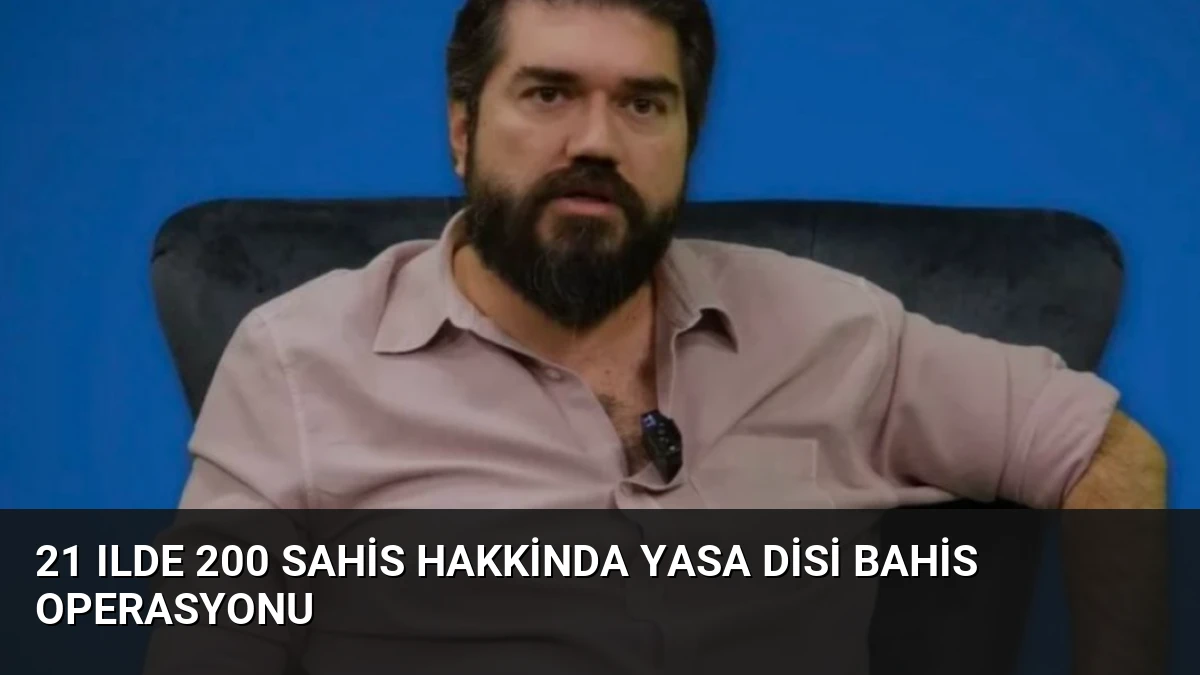 21 Ilde 200 Sahis Hakkinda Yasa Disi Bahis Operasyonu