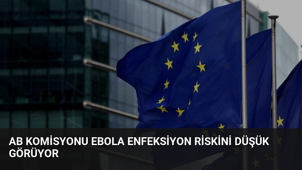 AB Komisyonu Ebola Enfeksiyon Riskini Düşük Görüyor