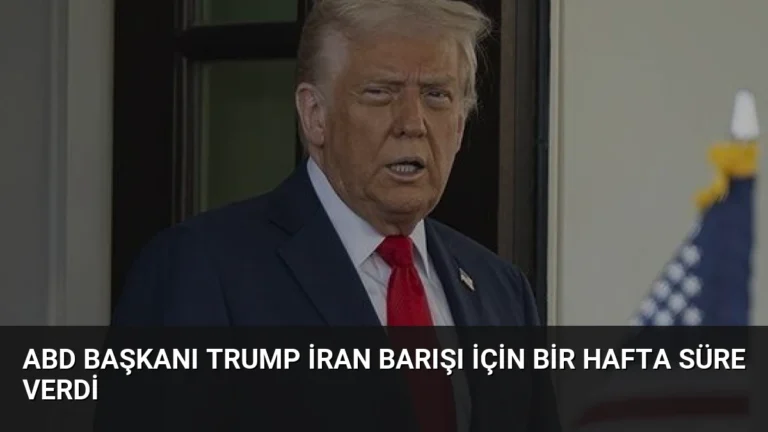 ABD Başkanı Trump İran Barışı İçin Bir Hafta Süre Verdi