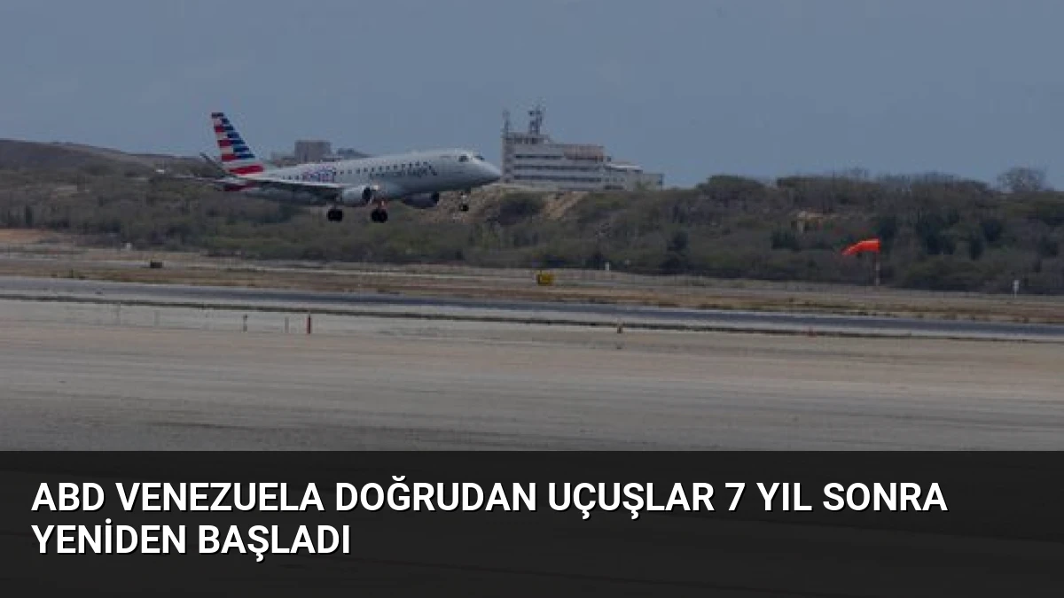 ABD Venezuela Doğrudan Uçuşlar 7 Yıl Sonra Yeniden Başladı